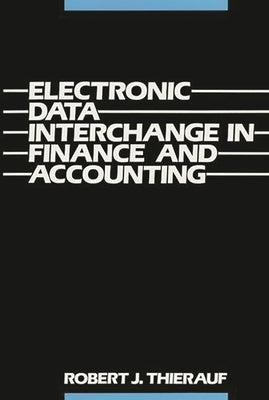 Electronic Data Interchange in Finance and Accounting by Thierauf, Robert J.