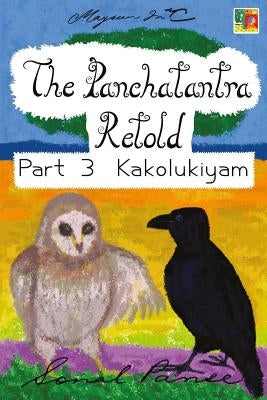 The Panchatantra Retold Part 3 Kakolukiyam by Panse, Sonal