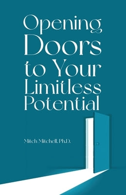 Opening Doors to Your Limitless Potential by Mitchell, Mitch