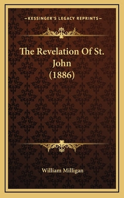 The Revelation Of St. John (1886) by Milligan, William