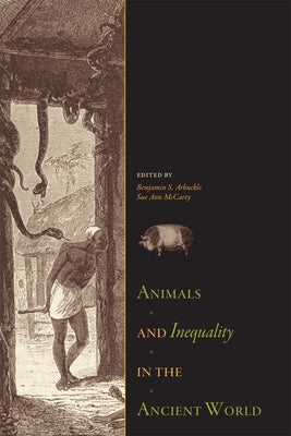 Animals and Inequality in the Ancient World by Arbuckle, Benjamin S.