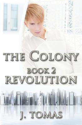 The Colony Book 2: Revolution by Tomas, J.