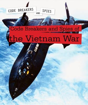 Code Breakers and Spies of the Vietnam War by Coddington, Andrew
