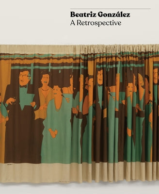 Beatriz González: A Retrospective by Ostrander, Tobias