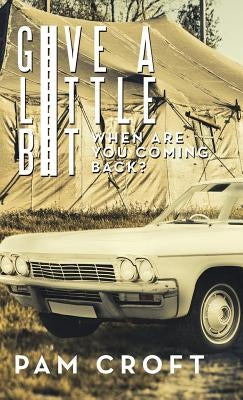 Give a Little Bit: When Are You Coming Back? by Croft, Pam