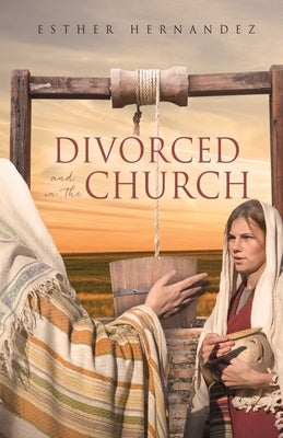 Divorced and in the Church by Hernandez, Esther
