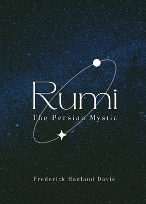 Rumi - The Persian Mystic by Davis, Frederick Hadland