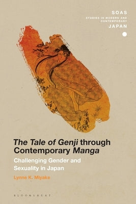 The Tale of Genji through Contemporary Manga: Challenging Gender and Sexuality in Japan by Miyake, Lynne K.