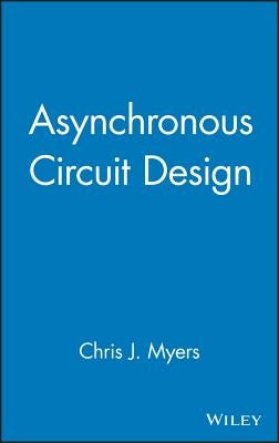 Asynchronous Circuit Design by Myers, Chris J.
