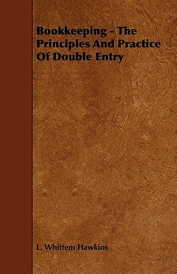Bookkeeping - The Principles And Practice Of Double Entry by Hawkins, L. Whittem