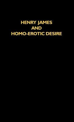 Henry James and Homo-Erotic Desire by Bradley, John