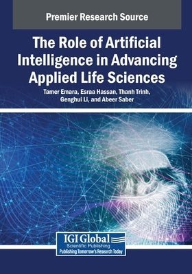The Role of Artificial Intelligence in Advancing Applied Life Sciences by Emara, Tamer
