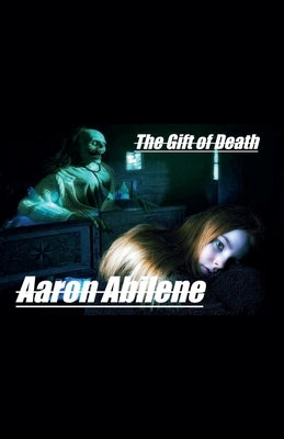 The Gift of Death by Abilene, Aaron