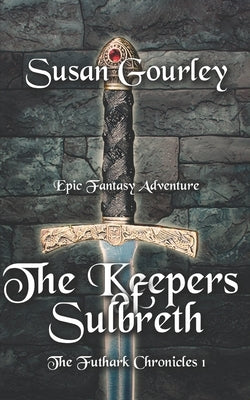 The Keepers of Sulbreth: The Futhark Chronicles: Book 1 by Gourley, Susan