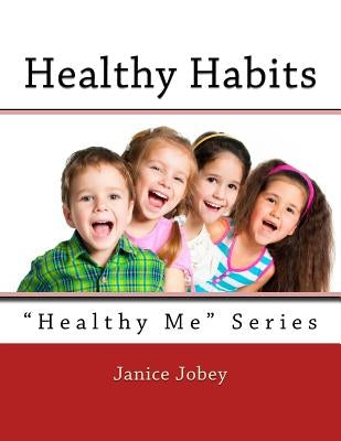 Healthy Habits: Healthy Me Series by Jobey, Janice S.