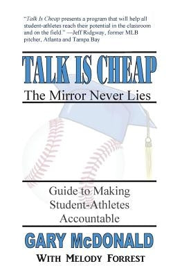 Talk Is Cheap, the Mirror Never Lies: Guide to Making Student-Athletes Accountable by Forrest, Melody