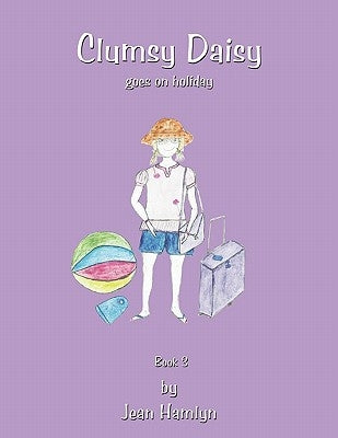 Clumsy Daisy Goes on Holiday: Book 3 by Hamlyn, Jean