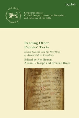 Reading Other Peoples' Texts: Social Identity and the Reception of Authoritative Traditions by Brown, Ken S.