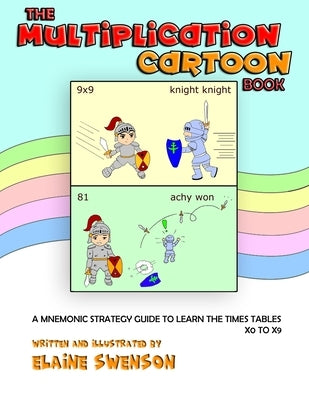 The Multiplication Cartoon Book: A Mnemonic Strategy Guide to Learn the Times Tables x0 to x9 by Swenson, Elaine