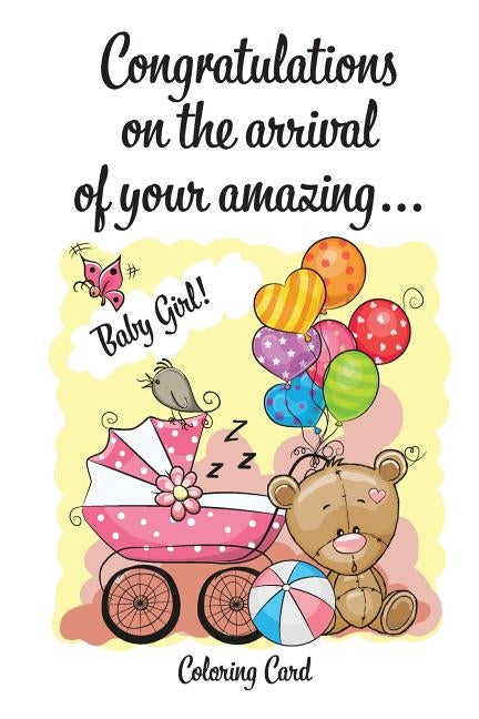 CONGRATULATIONS on the arrival of your amazing BABY GIRL! (Coloring Card): (Personalized Card/Gift) Personal Inspirational Messages & Quotes, Adult Co by Publishing, Florabella