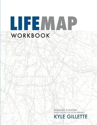 LifeMap Workbook by Gillette, Kyle