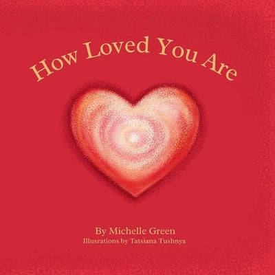 How Loved You Are by Tushnya, Tatsiana