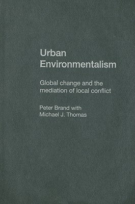 Urban Environmentalism: Global Change and the Mediation of Local Conflict by Brand, Peter