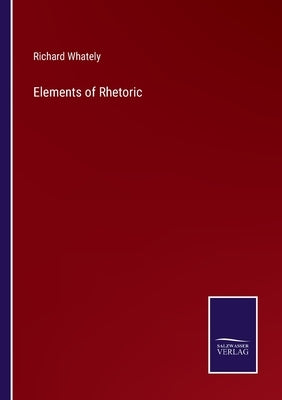 Elements of Rhetoric by Whately, Richard