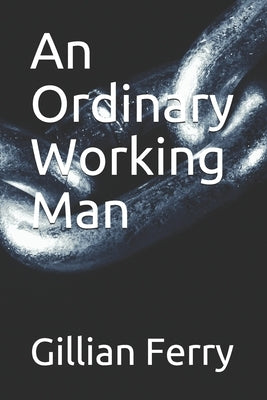 An Ordinary Working Man by Ferry, Gillian