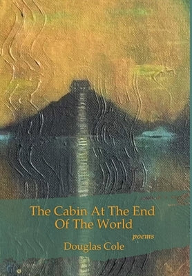 The Cabin at the End of the World by Cole, Douglas