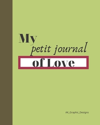 My petit journal of Love: Saint Valentine's Notebook Gift For Him/Her Best Love Quotes by Designs, Ak Graphic