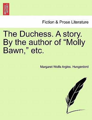 The Duchess. a Story. by the Author of "Molly Bawn," Etc. by Hungerdord, Margaret Wolfe Argles
