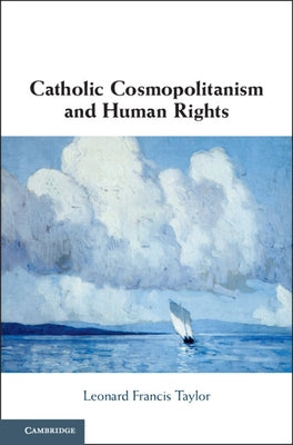 Catholic Cosmopolitanism and Human Rights by Taylor, Leonard Francis