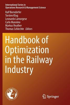 Handbook of Optimization in the Railway Industry by Borndörfer, Ralf