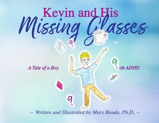 Kevin And His Missing Glasses: A Tale of a Boy with ADHD by Benda, Mary