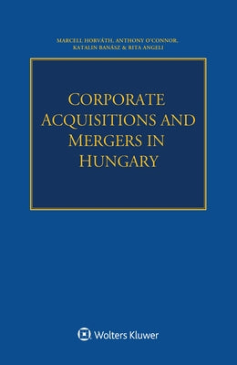 Corporate Acquisitions and Mergers in Hungary by Horváth, Marcell