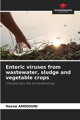 Enteric viruses from wastewater, sludge and vegetable crops by Amdiouni, Hasna