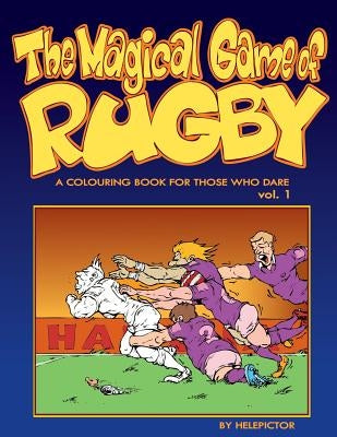 The Magical Game of Rugby: A colouring book for those who dare vol. 1 by Starowicz, Robert