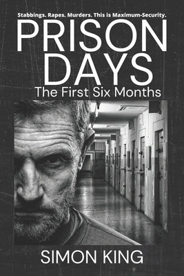 Prison Days: The Collection (The First 6 Months) by King, Simon
