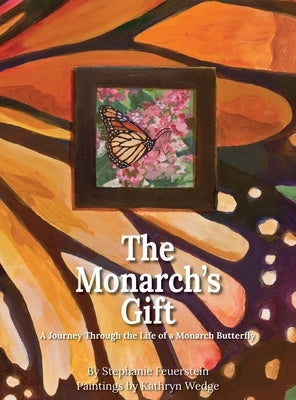 The Monarch's Gift: A Journey Through the Life of a Monarch Butterfly by Feuerstein, Stephanie