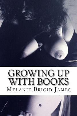 Growing Up with Books: Tales of a masturbating female by James, Melanie Brigid