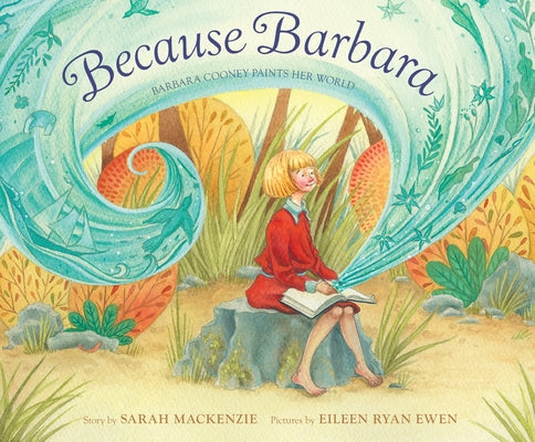 Because Barbara: Barbara Cooney Paints Her World by MacKenzie, Sarah