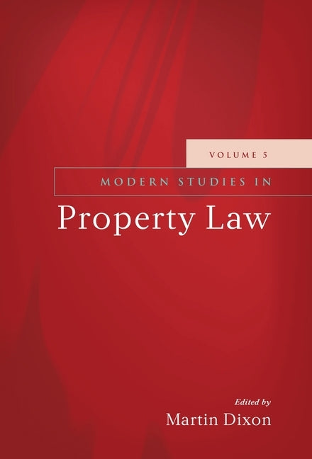 Modern Studies in Property Law: Volume 5 by Dixon, Martin