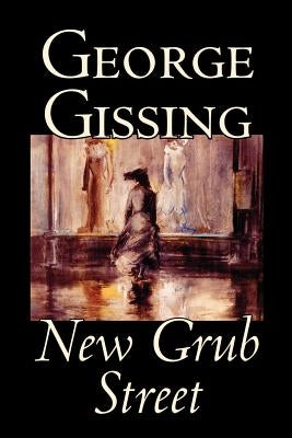 New Grub Street by George Gissing, Fiction by Gissing, George