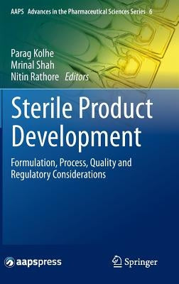 Sterile Product Development: Formulation, Process, Quality and Regulatory Considerations by Kolhe, Parag