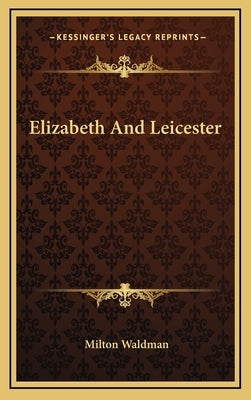 Elizabeth And Leicester by Waldman, Milton