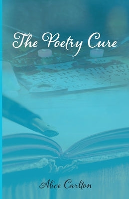 The Poetry Cure by Carlton, Alice