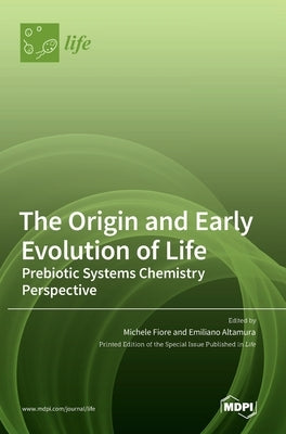 The Origin and Early Evolution of Life: Prebiotic Systems Chemistry Perspective by Fiore, Michele