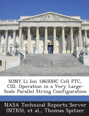 Sony Li Ion 18650hc Cell Ptc, Cid, Operation in a Very Large-Scale Parallel String Configuration by Nasa Technical Reports Server (Ntrs)