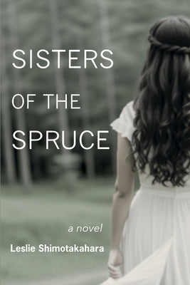 Sisters of the Spruce by Shimotakahara, Leslie